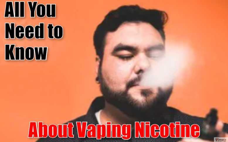 All You Need to Know about Vaping Nicotine My Vpro