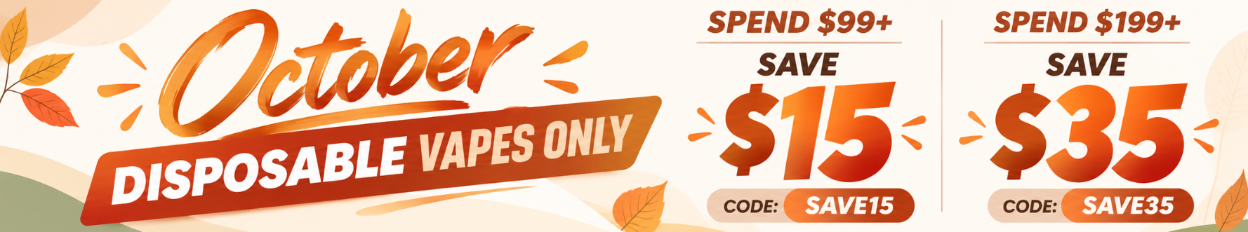 October Savings on Disposable Vapes - Spend $99 Save $15 or Spend $199 Save $35