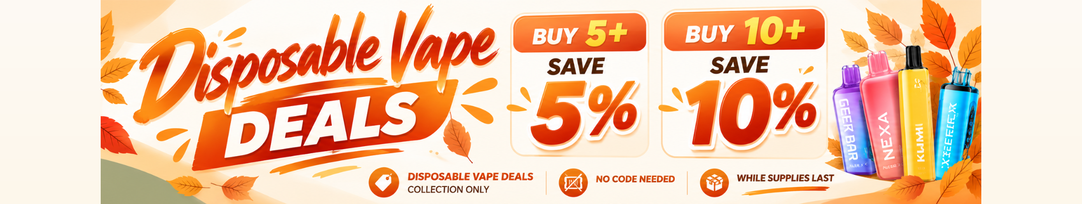 Disposable Vape Deals - Buy 5+ Save 5%, Buy 10+ Save 10%, no code needed, while supplies last