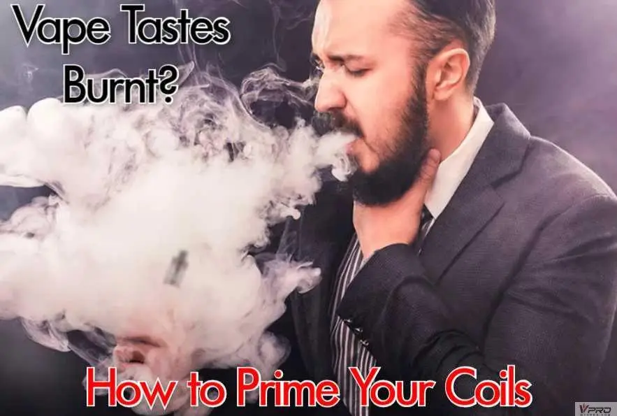 Vape Tastes Burnt? How to Prime Your Coils